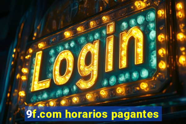 9f.com horarios pagantes